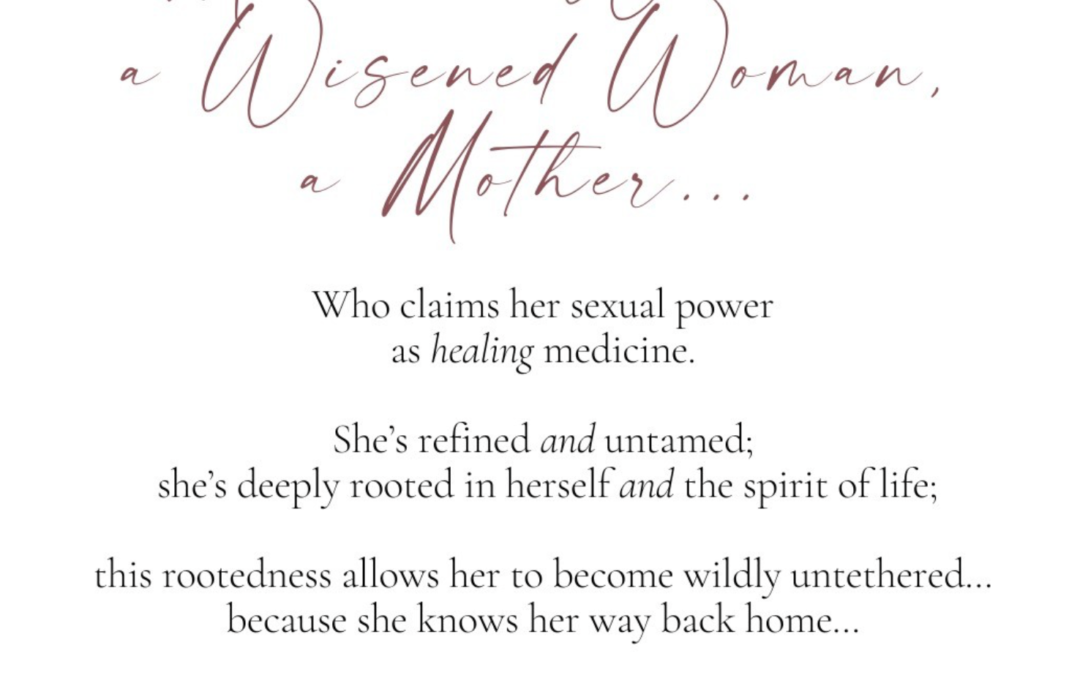 Imagine a Medicine Woman, Wisened Woman, a Mother…